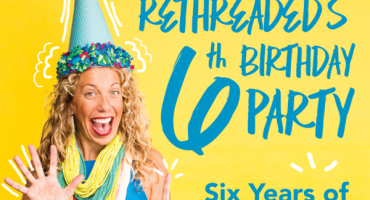 Rethreaded’s 6th Birthday Party